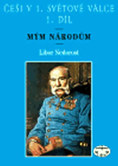 Češi v 1.světové válce - 1.díl - Mým národům - Libor Nedorost