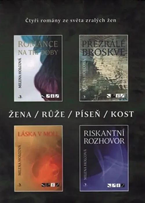 Žena, růže, píseň, kost - Čtyři romány ze světa zralých žen - Milena Holcová