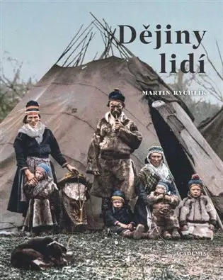Dějiny lidí - Pestrost lidstva v 73 kapitolách - Martin Rychlík
