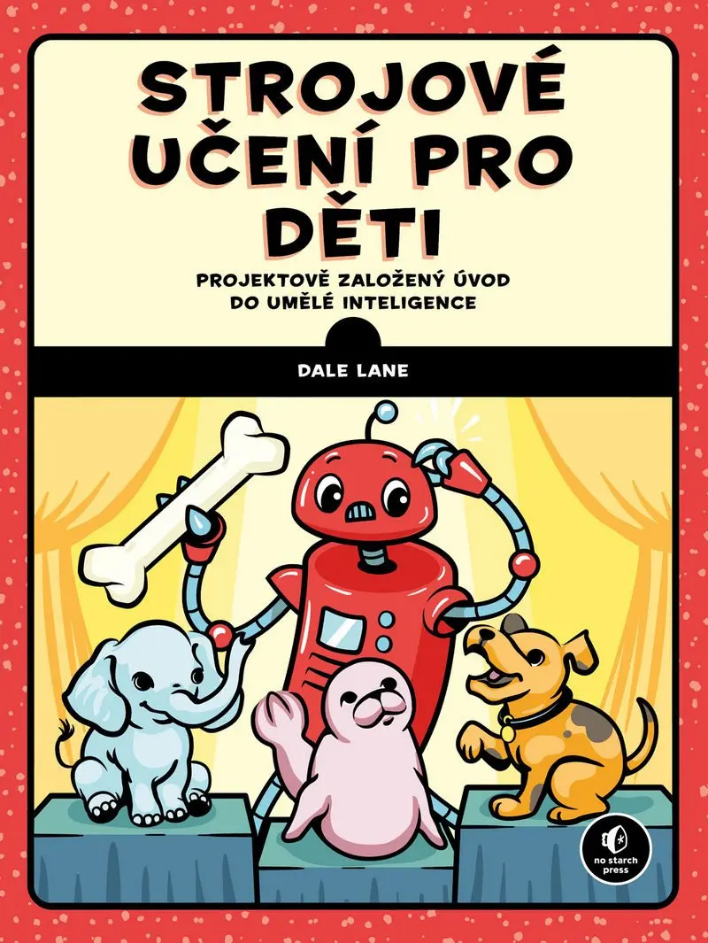 Strojové učení pro děti - Projektově založený úvod do umělé inteligence - Dale Lane