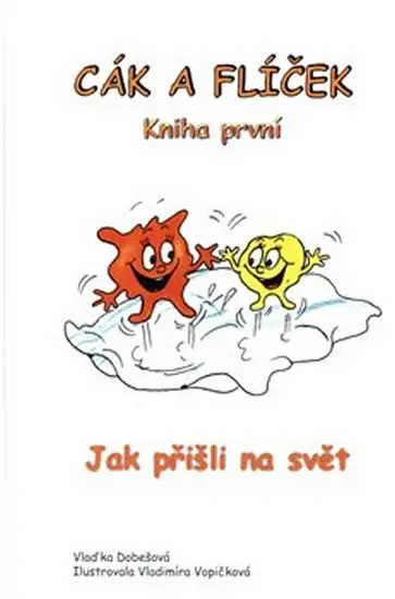Cák a Flíček - Jak přišli na svět - Vlaďka Dobešová