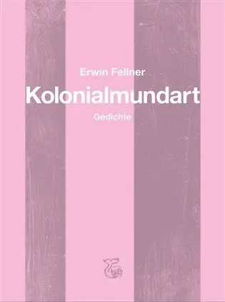 Kolonialmundart - Gedichte - Erwin Fellner