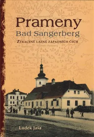 Prameny - Bad Sangerberg, ztracené lázně Západních Čech - Luděk Jaša
