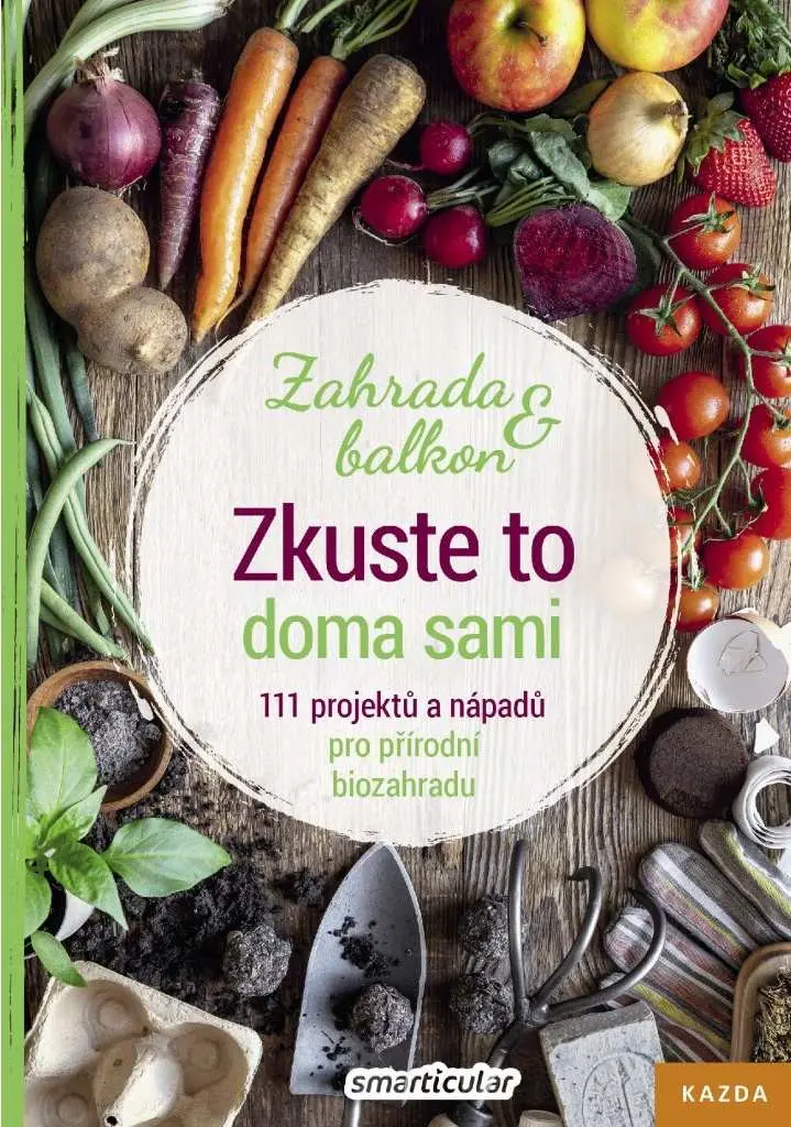 Zkuste to doma sami - Zahrada a balkon, 111 projektů a nápadů pro přírodní biozahradu