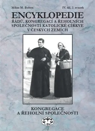 Encyklopedie řádů, kongregací a řeholních společností katolické církve v českých zemích IV - Milan Buben