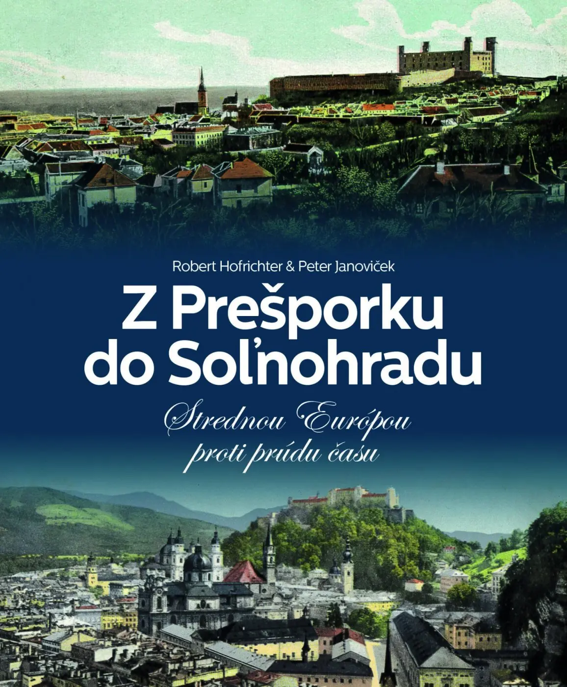 Z Prešporku do Soľnohradu (Strednou Európou proti prúdu času) - Robert Hofrichter, Peter Janoviček