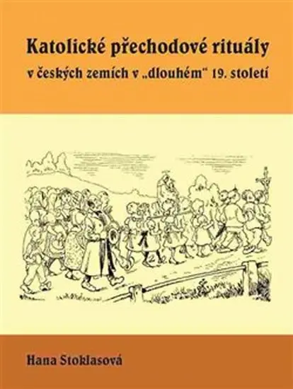 Katolické přechodové rituály v českých zemích v "dlouhém" 19. století