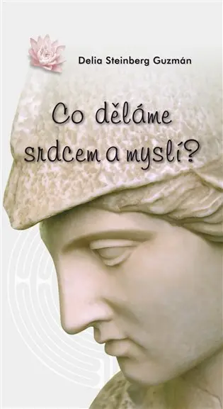 Co děláme srdcem a myslí? - Delia Steinberg Guzmán