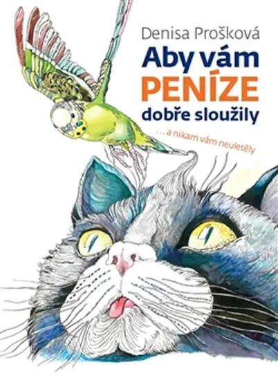 Aby vám peníze dobře sloužily ...a nikam vám neuletěly - Denisa Prošková