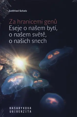 Za hranicemi genů - Eseje o našem bytí, o našem světě, o našich snech - Gottfired Schatz