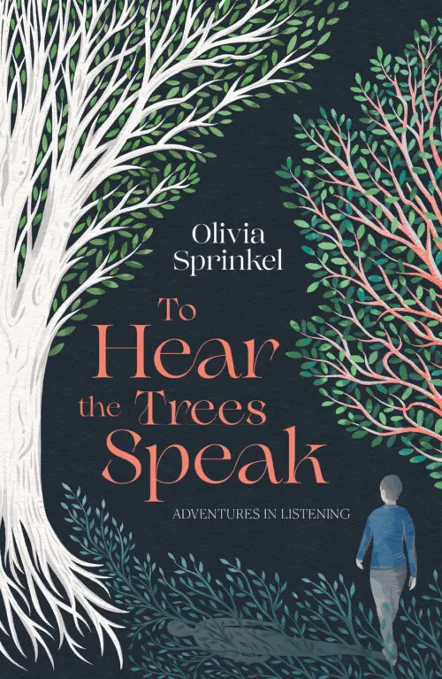 To Hear The Trees Speak - Olivia Sprinkel