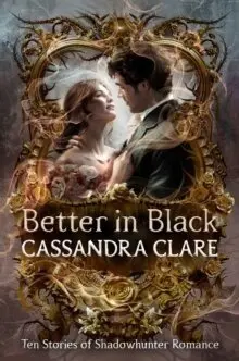 Better in Black - Cassandra Clare