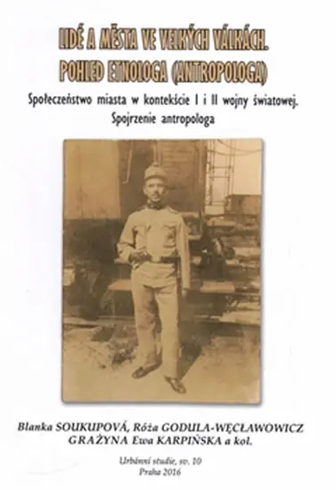 Lidé a města ve velkých válkách - Pohled etnologa (antropologa) - Blanka Soukupová