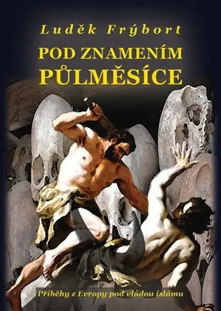 Pod znamením půlměsíce (Příběhy z Evropy pod vládou islámu) - Luděk Frýbort