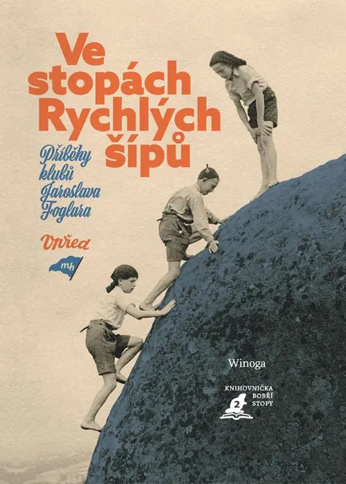 Ve stopách Rychlých šípů - Příběhy klubů Jaroslava Foglara - Winoga