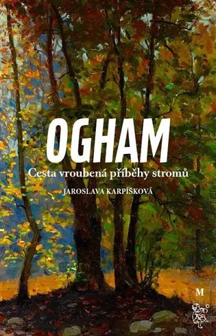 Ogham - Cesta vroubená příběhy stromů - Jaroslava Karpíšková