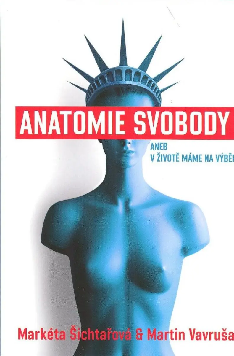 Anatomie svobody aneb V životě máme na výběr - Markéta Šichtařová