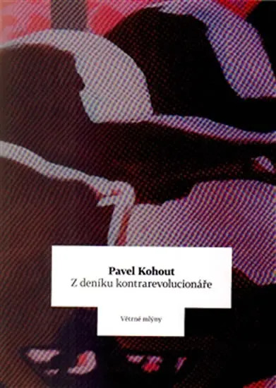 Z deníku kontrarevolucionáře - Pavel Kohout