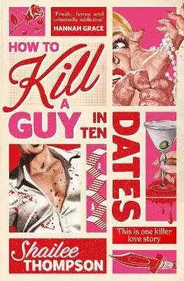 How to Kill a Guy in Ten Dates (Scream meets 00s romcom in this must-have sexy, funny and scary slasher romcom) - Shailee Thompson