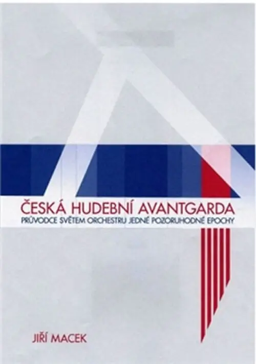 Česká hudební avantgarda - Průvodce světem orchestru jedné pozoruhodné epochy - Jiří Macek