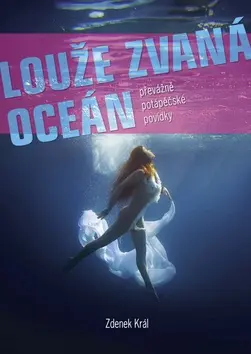 Louže zvaná oceán - Převážně potápěčské povídky - Zdeněk Král