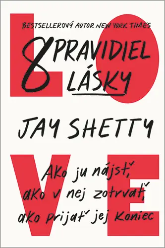 8 pravidiel lásky (Ako ju nájsť, ako v nej zotrvať, ako prijať jej koniec) - Jay Shetty