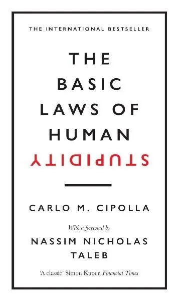 The Basic Laws of Human Stupidity - Carlo M. Cipolla