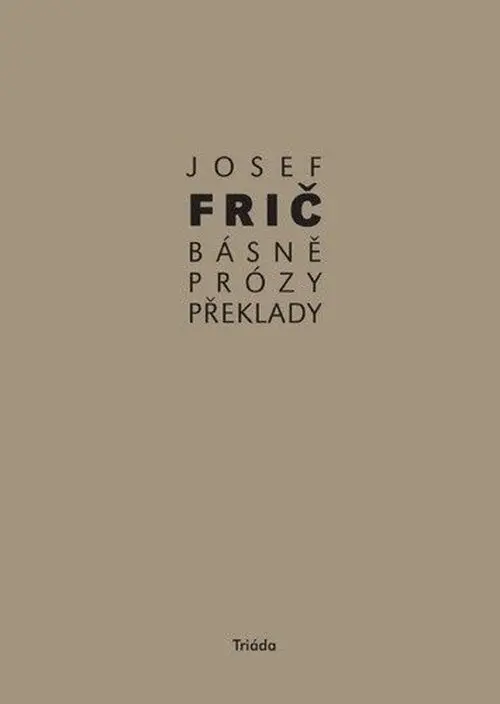Básně, překlady, prózy (1931–1973) - Josef Frič
