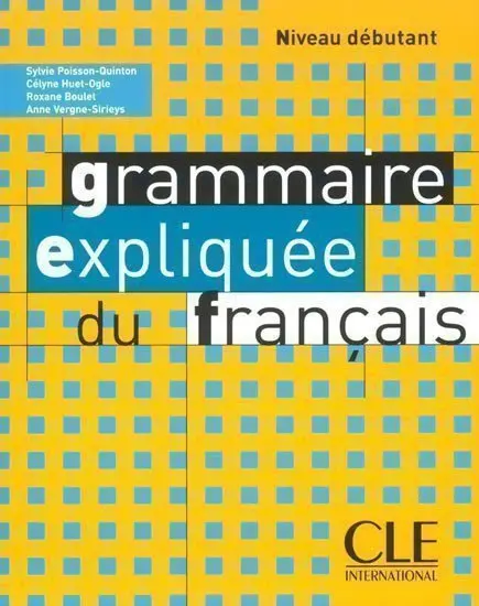 Grammaire expliquée: Débutant Livre de l´éleve - Sylvie Poisson-Quinton.