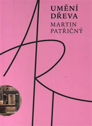 Umění dřeva - Martin Patřičný