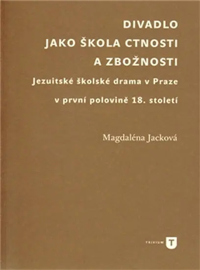 Divadlo jako škola ctnosti a zbožnosti - Magdaléna Jacková