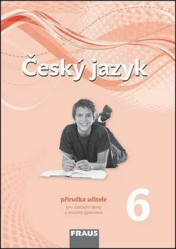Český jazyk 6 pro ZŠ a víceletá gymnázia - Příručka učitele /nová generace/ - kolektiv autorů