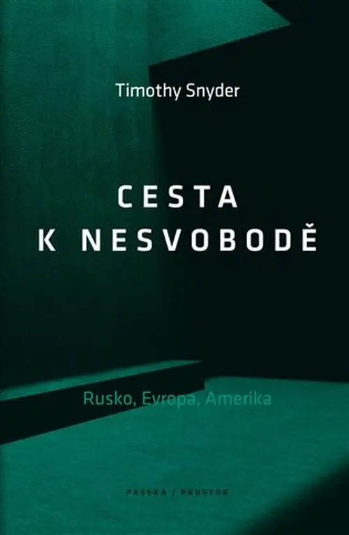 Cesta k nesvobodě - Rusko, Evropa, Amerika - Timothy Snyder