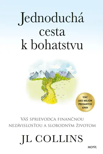 Jednoduchá cesta k bohatstvu (Váš sprievodca finančnou nezávislosťou a slobodným životom) - J.L. Collins