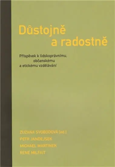 Důstojně a radostně - Příspěvek k lidskoprávnímu, občanskému a etickému vzdělávání - kolektiv autorů