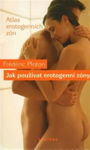 Jak používat erotogenní zóny - Atlas erotogenních zón - Frédéric Ploton