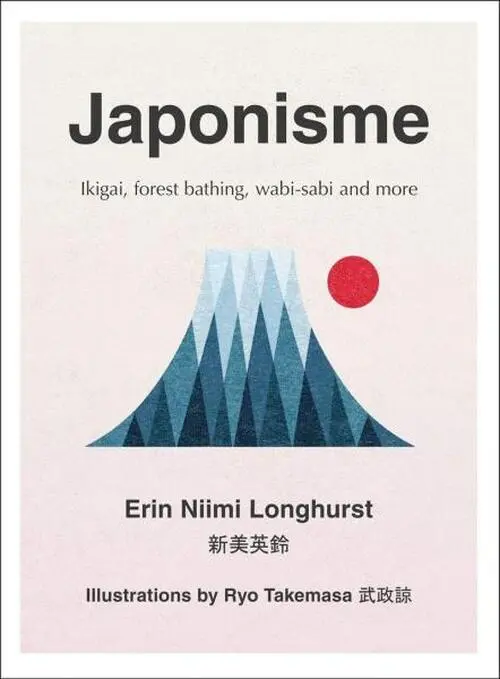 Japonisme: Ikigai, Forest Bathing, Wabi-Sabi and More - Erin Niimi Longhurst