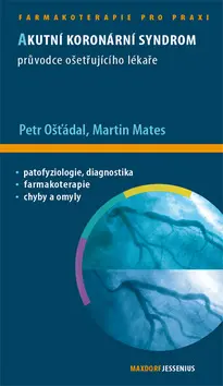 Akutní koronární syndrom - Průvodce ošetřujícího lékaře - Martin Mates