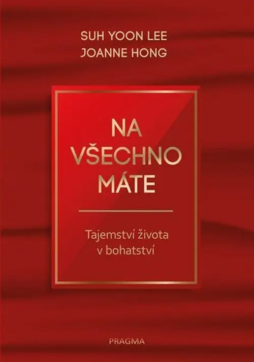 Na všechno máte - Tajemství života v bohatství - Joanne Hong