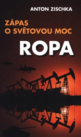 Ropa - Zápas o světovou moc - Anton Zischka