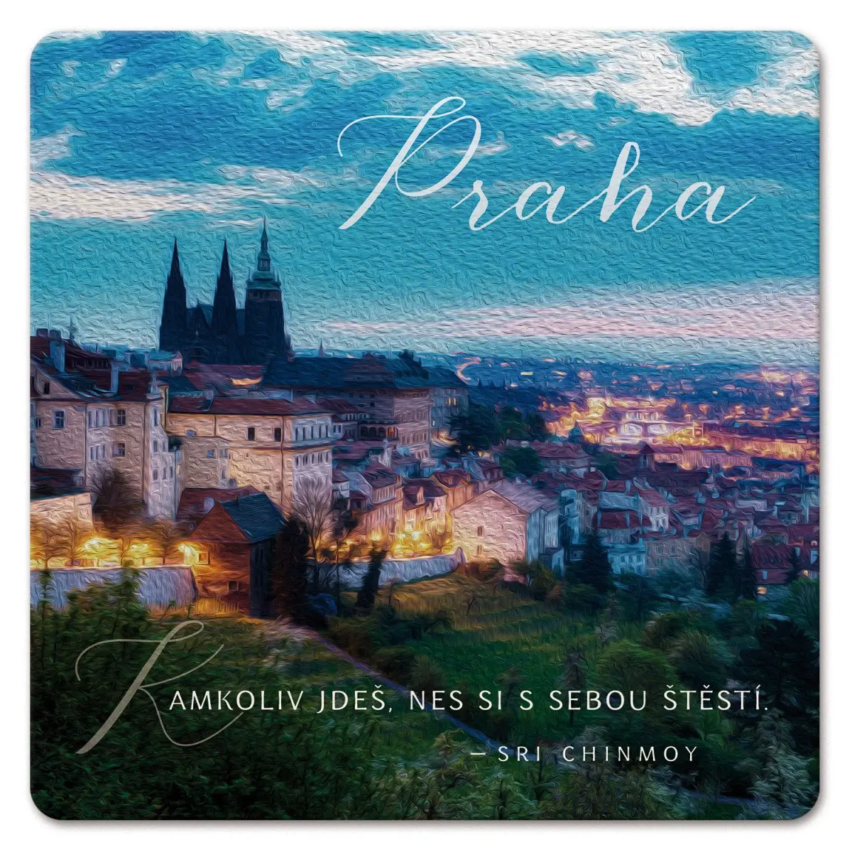 Podtácek - Praha Kamkoliv jdeš. Nes si s sebou štěstí - Sri Chinmoy