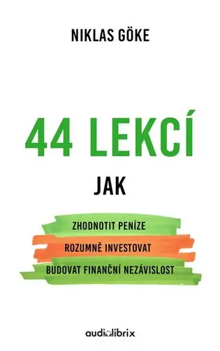 44 lekcí jak zhodnotit peníze, rozumně investovat a budovat finanční nezávislost - Niklas Göke