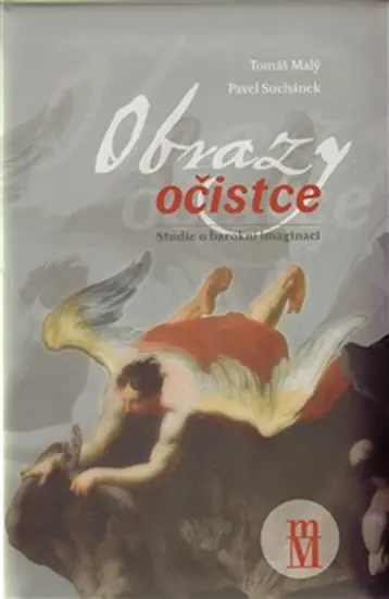 Obrazy očistce - Studie o barokní imaginaci - Tomáš Malý