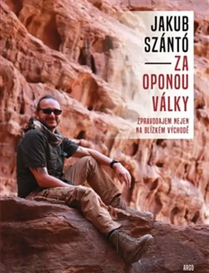 Za oponou války - Zpravodajem nejen na Blízkém východě - Jakub Szántó