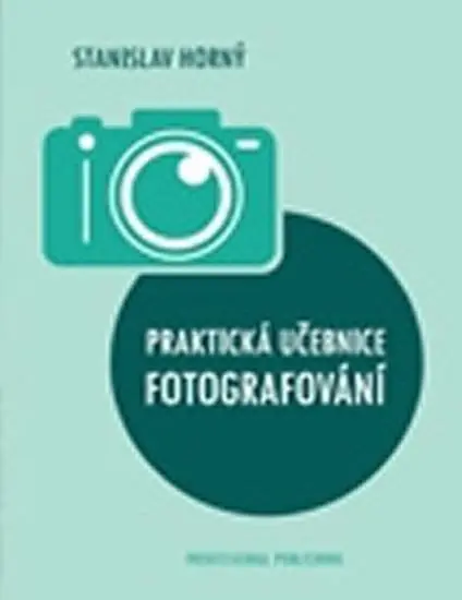 Praktická učebnice fotografování - Stanislav Horný