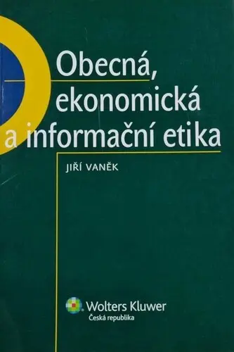 Obecná, ekonomická a informační etika - Jiří Vaněk