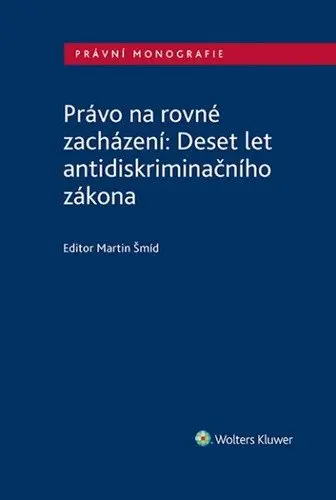 Právo na rovné zacházení: Deset let antidiskriminačního zákona - Martin Šmíd