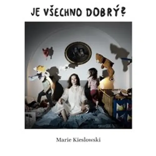 Je všechno dobrý? - Marie Kieslowski