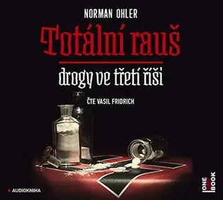 CD Totální rauš - Drogy ve třetí říši (Čte Vasil Fridrich) (audiokniha) - Norman Ohler