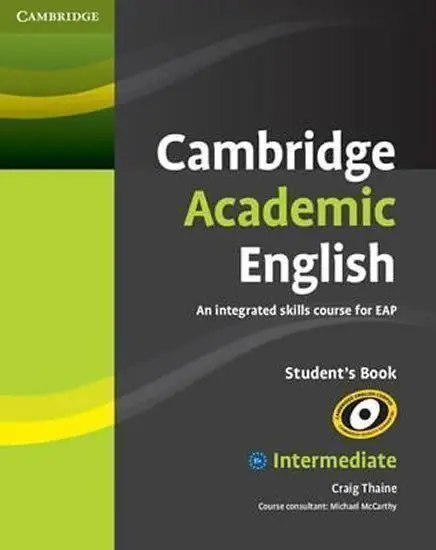 Cambridge Academic English B1+: Intermediate - Student's Book (An Integrated Skills Course for EAP) - Craig Thaine